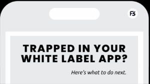 Trapped In Your White Label App? Here’s What to Do Next